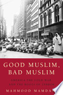 Good Muslim, bad Muslim : America, the Cold War, and the roots of terror /