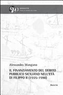 Il finanziamento del debito pubblico siciliano nellet�a di Filippo II (1555-1598) /