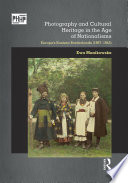 Photography and cultural heritage in the age of nationalisms : Europe's eastern borderlands (1867-1945) /