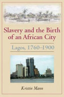 Slavery and the birth of an African city : Lagos, 1760-1900 /