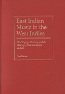 East Indian music in the West Indies : t�an-singing, chutney, and the making of Indo-Caribbean culture /
