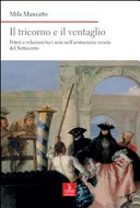 Il tricorno e il ventaglio : poteri e relazioni tra i sessi nell'aristocrazia veneta del Settecento /