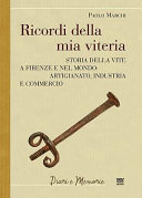 Ricordi della mia viteria storia della vite a Firenze e nel mondo : artigianato, industria e commercio /