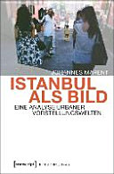 Istanbul als Bild : eine Analyse urbaner Vorstellungswelten /