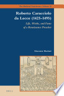 Roberto Caracciolo da Lecce (1425-1495) : life, works, and fame of a Renaissance preacher /