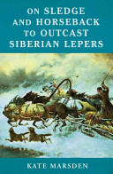 On sledge and horseback to outcast Siberian lepers /