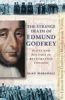 The strange death of Edmund Godfrey : plots and politics in Restoration England / Alan Marshall