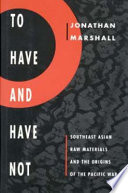 To have and have not : southeast Asian raw materials and the origins of the Pacific War /