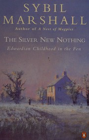 The silver new nothing : Edwardian childhood in the Fen /