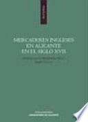 Mercaderes ingleses en Alicante en el siglo XVII : estudio y edici�on de la correspondencia comercial de Richard Houncell  Co. /