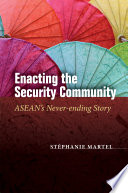 Enacting the security community : ASEAN's never-ending story /