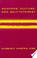 Weapons, culture, and self-interest : Soviet defense managers in the new Russia /
