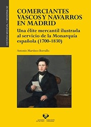 Comerciantes vascos y navarros en Madrid : una élite mercantil ilustrada al servicio de la Monarquía española (1700-1830) /