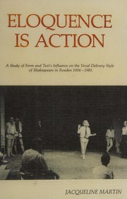 Eloquence is action : a study of form and text's influence on the vocal delivery style of Shakespeare in Sweden, 1934-1985 /