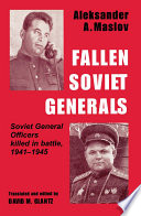 Fallen Soviet generals : Soviet general officers killed in battle, 1941-1945 /