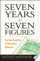 Seven years to seven figures : the fast-track plan to becoming a millionaire /