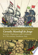 Journal, memorials, and letters of Cornelis Matelieff de Jonge : security, diplomacy and commerce in 17th-century Southeast Asia /