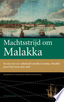 Machtsstrijd om Malakka : de reis van VOC-admiraal Cornelis Cornelisz : Matelief naar Oost-Azië, 1605-1608 /