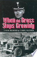 When the grass stops growing : a war memoir /