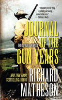 Journal of the gun years : being choice selections from the authentic, never-before-printed diary of the famous gunfighter-lawman Clay Halser! whose deeds of daring made his name a by-word of terror in the Southwest between the years of 1866 and 1876! /