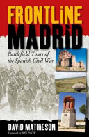 Frontline Madrid : battlefield tours of the Spanish Civil War /