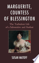 Marguerite, Countess of Blessington : the turbulent life of a Salonnière and author /