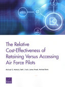 The relative cost-effectiveness of retaining versus accessing Air Force pilots /