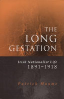 The long gestation : Irish nationalist life, 1891-1918 /