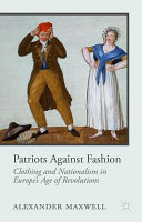 Patriots against fashion : clothing and nationalism in Europe's age of revolutions /