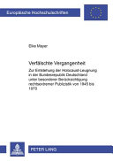 Verfälschte Vergangenheit : zur Entstehung der Holocaust-Leugnung in der Bundesrepublik Deutschland unter besonderer Berücksichtigung rechtsextremer Publizistik von 1945 bis 1970 /