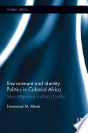 Environment and identity politics in colonial Africa : Fulani migrations and land conflict /