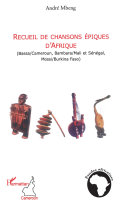 Recueil de chansons épiques d'Afrique : bassa/Cameroun, bambara/Mali et Sénégal, mossi/Burkina Faso : les confidences de l'eau au soleil /