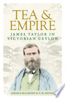 Tea and empire : James Taylor in Victorian Ceylon /