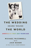 The wedding heard 'round the world : America's first gay marriage /