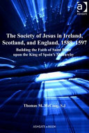 The Society of Jesus in Ireland, Scotland, and England, 1589-97 : building the faith of Saint Peter upon the King of Spain's monarchy /