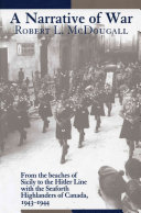 A narrative of war : from the beaches of Sicily to the Hitler Line with the Seaforth Highlanders of Canada, 10 July, 1943 - 8 June 1944 /