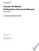 Colorado Yule marble : building stone of the Lincoln Memorial : an investigation of differences in durability of the Colorado Yule marble, a widely used building stone /