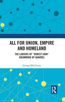 All for union, empire and homeland : the labours of "Honest John" Drummond of Quarrel /