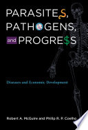 Parasites, pathogens, and progress : diseases and economic development /