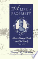 A life of propriety : Anne Murray Powell and her family, 1755-1849 /