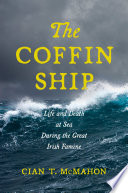 The coffin ship : life and death at sea during the Great Irish Famine /