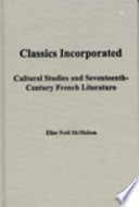 Classics incorporated : cultural studies and seventeenth-century French literature /