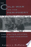 The cold war on the periphery : the United States, India, and Pakistan. /