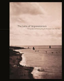 The lens of impressionism : photography and painting along the Normandy coast, 1850-1874 /