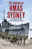 The sinking of HMAS Sydney : how Australia's greatest maritime mystery was solved /