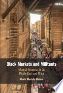 Black markets and militants : informal networks in the Middle East and Africa /