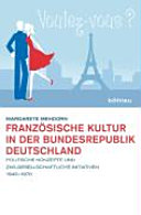 Franzo��sische Kultur in der Bundesrepublik Deutschland : politische Konzepte und zivilgesellschaftliche Initiativen 1945-1970 /