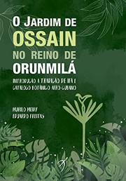 O jardim de Ossain no reino de Orunmilá : introdução à tradição de Ifá e catálogo botânico afro-cubano /
