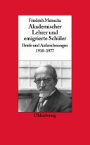 Friedrich Meinecke : akademischer Lehrer und emigrierte Schüler : Briefe und Aufzeichnungen 1910-1977 /