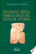 Reflexiones cr�iticas sobre el origen del Reino de Asturias /